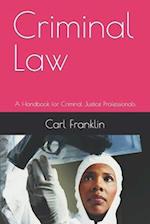 Criminal Law: A Handbook for Criminal Justice Professionals 