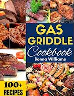 Gas Griddle Cookbook: 100+ Easy Recipes for Delicious Meals on your Outdoor Gas Griddle 