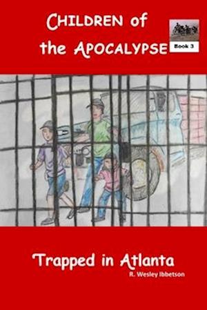 Children of the Apocalypse - Book 3: Trapped In Atlanta