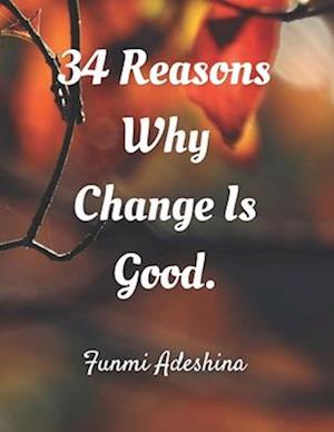 34 Reasons Why Change Is Good.