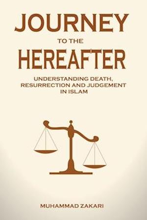 Journey to the Hereafter: Understanding Death, Resurrection, and Judgment in Islam