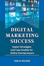 DIGITAL MARKETING SUCCESS: Expert Strategies and Case Studies for Online Entrepreneurs 