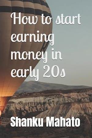 How to start earning money in early 20s