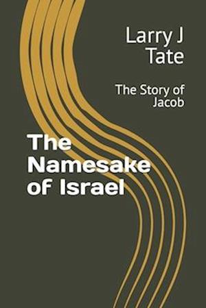 The Namesake of Israel: The Story of Jacob