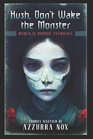Hush, Don't Wake the Monster : Stories Inspired by Stephen King - Women in Horror Anthology