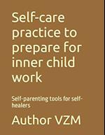 Self-care practice to prepare for inner child work : Self-parenting tools for self-healers 