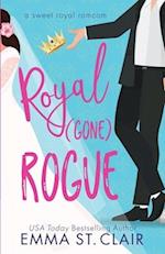 Royal Gone Rogue: A Sweet Royal RomCom 