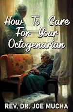 HOW TO CARE FOR YOUR OCTOGENARIAN 