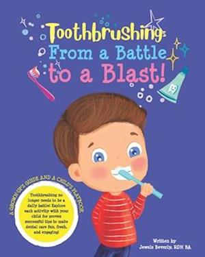 Toothbrushing- From a Battle to a Blast: A Grown-up's Guide and a Child's Playbook