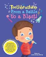 Toothbrushing- From a Battle to a Blast: A Grown-up's Guide and a Child's Playbook 