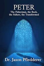 Peter: The Fisherman, the Rock, the Failure, the Transformed 