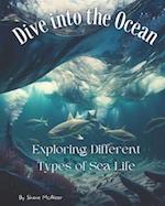 Dive into the Ocean : Exploring Different Types of Sea Life 