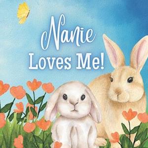 Nanie Loves Me! : A story about Nanie's Love!