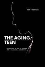 The Aging Teen: Practical Life theory for teen to grow into adulthood 