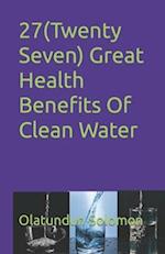 27(Twenty Seven) Great Health Benefits Of Clean Water 