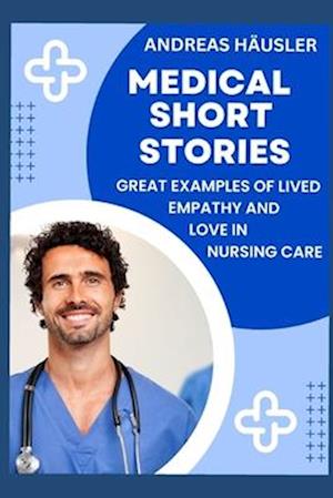 Medical Short Stories: Great examples of lived empathy and love in nursing care