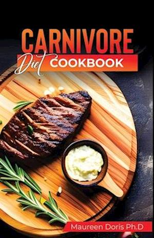 Carnivore Diet Cookbook: Irresistible Meat Based Recipes to Unlock Optimal Health