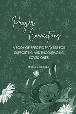 Prayer Connections: A Book of Specific Prayers for Supporting and Encouraging Loved Ones