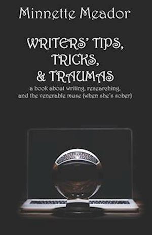 WRITERS' TIPS, TRICKS, & TRAUMAS