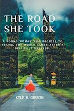 THE ROAD SHE TOOK : A young woman who decides to travel the world alone after a difficult breakup. 