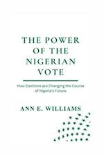 THE POWER OF THE NIGERIAN VOTE: How Elections are Changing the Course of Nigeria's Future 
