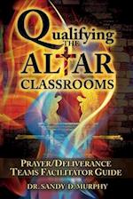 Qualifying The Altar Classrooms: Prayer/Deliverance Teams Facilitator Guide 