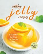 Catchy Jelly Recipes: Colorful Jellies to Excite You 