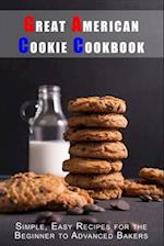 Great American Cookie Cookbook: Simple, Easy Recipes for the Beginner to Advanced Bakers 