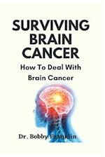 SURVIVING BRAIN CANCER : How To Deal With Brain Cancer 