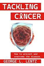 Tackling Cancer: How to Prevent and Overcome the Disease 