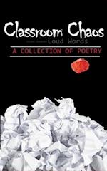Classroom Chaos: silent students LOUD WORDS - A COLLECTION OF POETRY 