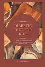Diabetic Diet for kids : A Guide to Supporting your Child's Health with a Diabetic Friendly Diet 
