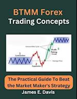 BTMM Forex Trading Concepts: The Practical Guide To Beat the Market Maker's Strategy 