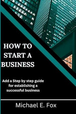 How to start a business: Step by step guide for establishing a successful business