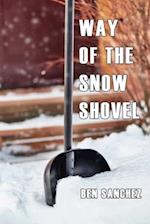 The Way Of The Snow Shovel: How To Shovel Snow Like A Pro, Without Getting Tired, Injured Or Sore 