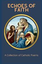 Echoes of Faith: A Collection of Catholic Poems 