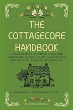 The Cottagecore Handbook: Embracing A Simpler Way Of Life 