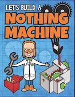 Let's Build A Nothing Machine: A Paper Model Kit For Kids 