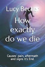 How exactly do we die: Causes' pain, aftermath and signs it's End. 