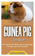 GUINEA PIG Care Guide: Get started with taking care of guinea pigs the right way with this book 