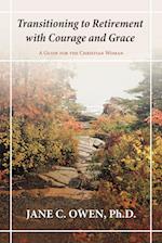 Transitioning to Retirement with Courage and Grace: A Guide for the Christian Woman 