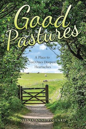 Good Pastures: A Place to Feel Ones Deepest Heartaches