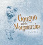 Googoo and the Morgantrains