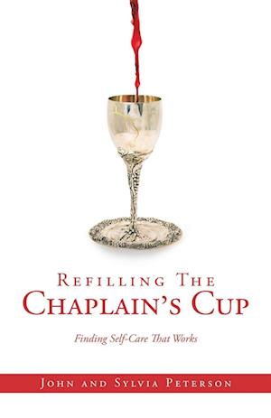 Refilling The Chaplain's Cup: Finding Self-Care That Works John and Sylvia Peterson