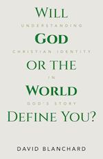 Will God or the World Define You?