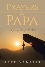 Prayers to Papa: A Journey through the Bible 