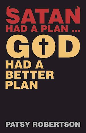 Satan Had a Plan ... God Had a Better Plan