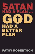 Satan Had a Plan ... God Had a Better Plan