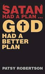 Satan Had a Plan ... God Had a Better Plan