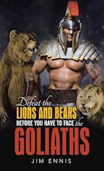 Defeat the Lions and Bears before you have to face the Goliaths